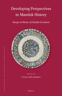 Developing Perspectives in Mamluk History : Essays in Honor of Amalia Levanoni