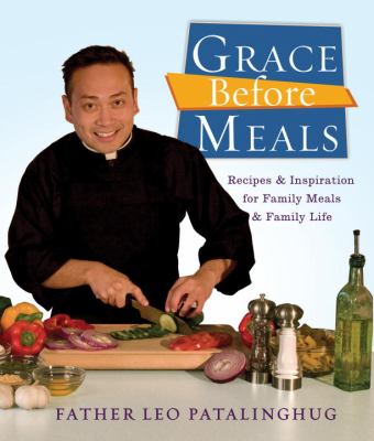 Grace Before Meals : Recipes and Inspiration for Family Meals and Family Life