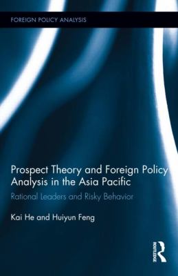 Prospect Theory and Foreign Policy Analysis in the Asia Pacific : Rational Leaders and Risky Behavior