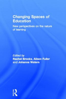 Changing Spaces of Education : New Perspectives on the Nature of Learning