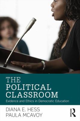 The Political Classroom : Evidence and Ethics in Democratic Education