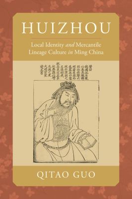 Huizhou : Local Identity and Mercantile Lineage Culture in Ming China
