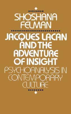 Jacques Lacan and the Adventure of Insight : Psychoanalysis in Contemporary Culture