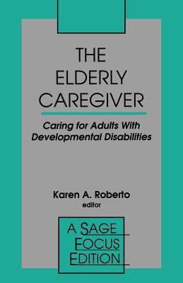 The Elderly Caregiver : Caring for Adults with Developmental Disabilities