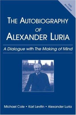 The Autobiography of Alexander Luria : A Dialogue with the Making of Mind