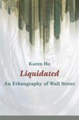 Liquidated : An Ethnography of Wall Street