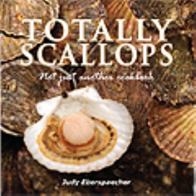 Totally Scallops : Not Just Another Cookbook