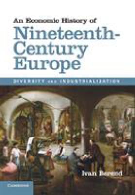An Economic History of Nineteenth-Century Europe : Diversity and Industrialization
