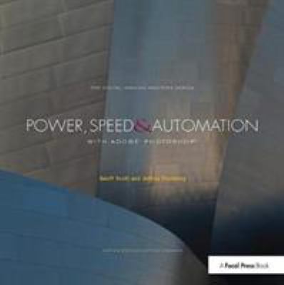 Power, Speed and Automation with Adobe Photoshop : (the Digital Imaging Masters Series)
