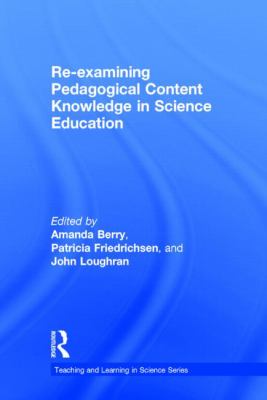 Re-Examining Pedagogical Content Knowledge in Science Education