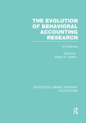 The Evolution of Behavioral Accounting Research (RLE Accounting) : An Overview