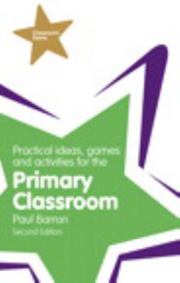 Practical Ideas, Games and Activities for the Primary Classroom