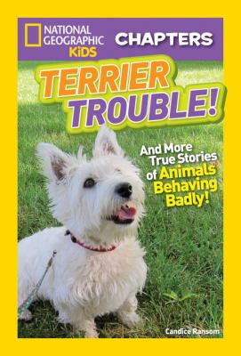National Geographic Kids Chapters: Terrier Trouble! : And More True Stories of Animals Behaving Badly