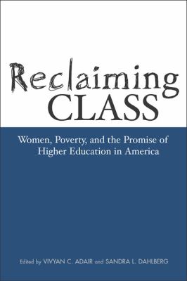 Reclaiming Class : Women, Poverty, and the Promise of Higher Education in America