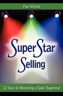 SuperStar Selling : 12 Keys to Becoming a Sales Superstar