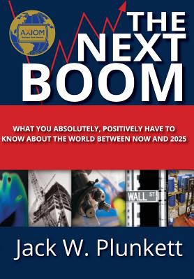 The Next Boom : What You Absolutely, Positively Have to Know about the World Between Now And 2025
