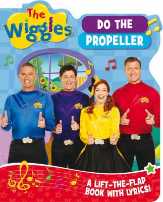 The Wiggles Lift-The-Flap Books with Lyrics: Do the Propeller