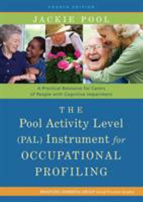 The Pool Activity Level (PAL) Instrument for Occupational Profiling : A Practical Resource for Carers of People with Cognitive Impairment