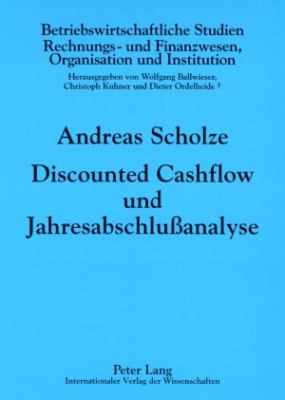 Discounted Cashflow und Jahresabschlußanalyse : Zur Beruecksichtigung Externer Rechnungslegungsinformationen in der Unternehmensbewertung
