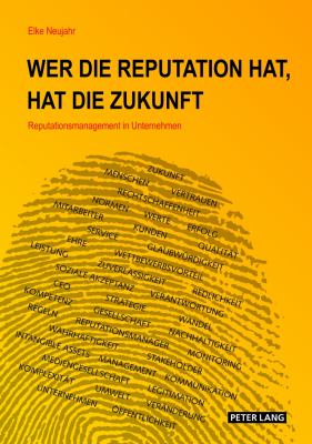 Wer Die Reputation Hat, Hat Die Zukunft : Reputationsmanagement in Unternehmen