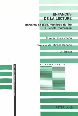 Enfances de la Lecture : Manieres de Faire, Manieres de Lire a l'Ecole Maternelle Preface de Michel Dabene