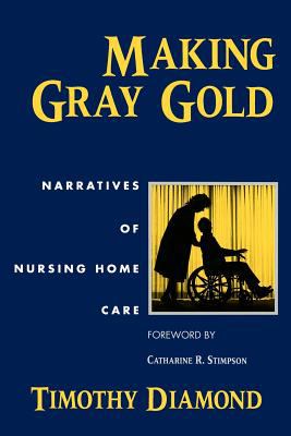 Making Gray Gold : Narratives of Nursing Home Care