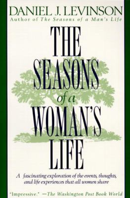The Seasons of a Woman's Life : A Fascinating Exploration of the Events, Thoughts, and Life Experiences That All Women Share