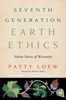 Seventh Generation Earth Ethics : Native Voices of Wisconsin