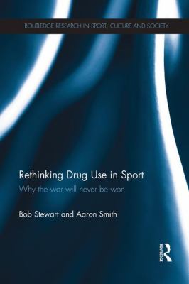 Rethinking Drug Use in Sport : Why the War Will Never Be Won