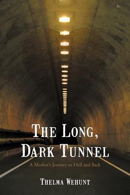 The Long, Dark Tunnel : A Mother's Journey to Hell and Back