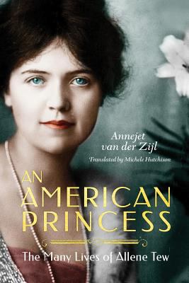 An American Princess: the Many Lives of Allene Tew : The Many Lives of Allene Tew
