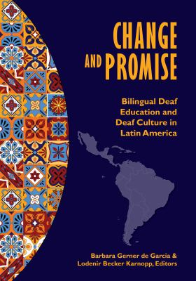 Change and Promise : Bilingual Deaf Education and Deaf Culture in Latin America
