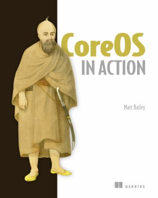 CoreOS in Action : Running Applications on Container Linux