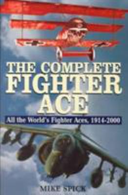 The Complete Fighter Ace : All the World's Fighter Aces, 1914-2000