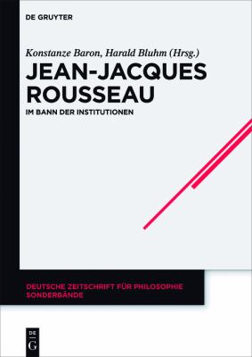 Jean-Jacques Rousseau : Im Bann der Institutionen