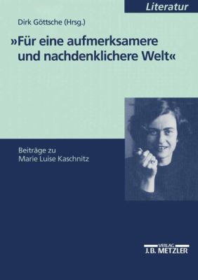 Für eine Aufmerksamere und Nachdenklichere Welt : Beiträge Zu Marie Luise Kaschnitz