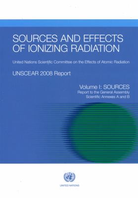 Sources and Effects of Ionizing Radiation Vol. 1 : United Nations Scientific Committee on the Effects of Atomic Radiation - UNSCEAR 2008 Report