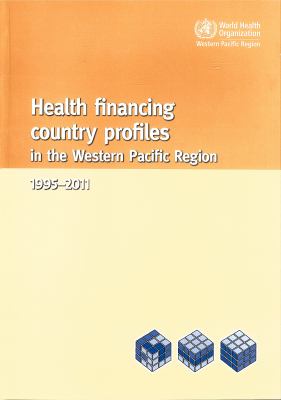 Health Financing Country Profiles in the Western Pacific Region : 1995-2011