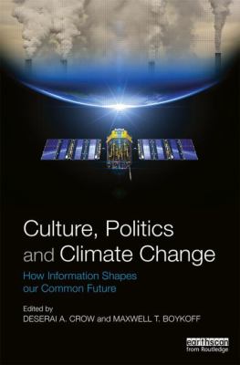 Culture, Politics and Climate Change : How Information Shapes Our Common Future