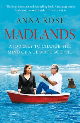 Madlands : A Journey to Change the Mind of a Climate Sceptic