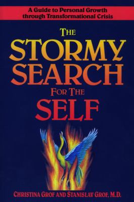 The Stormy Search for the Self : A Guide to Personal Growth Through Transformational Crisis