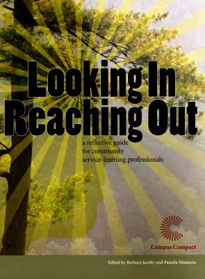 Looking in, Reaching Out : A Reflective Guide for Community Service-Learning Professionals