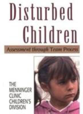 Disturbed Children : Assessment Through Team Process (the Master Work Series)