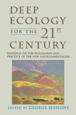 Deep Ecology for the Twenty-First Century : Readings on the Philosophy and Practice of the New Environmentalism