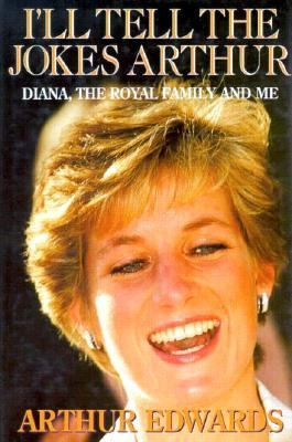 I'll Tell the Jokes Arthur : Diana, the Royal Family and Me