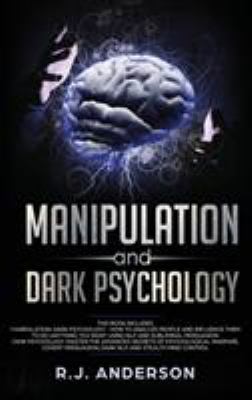 Manipulation and Dark Psychology : Manipulation and Dark Psychology: 2 Manuscripts - How to Analyze People and Influence Them To