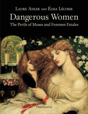 Dangerous Women : The Perils of Muses and Femmes Fatales