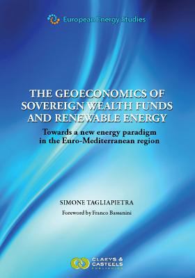 The Geoeconomics of Sovereign Wealth Funds and Renewable Energy : Towards a New Energy Paradigm in the Euro-Mediterranean Region