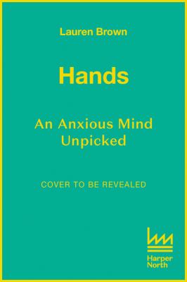 Hands: an Anxious Mind Unpicked