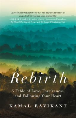 Rebirth : A Fable of Love, Forgiveness, and Following Your Heart